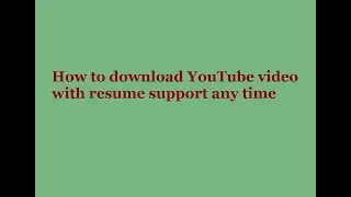 Download YouTube video with resume support anytime