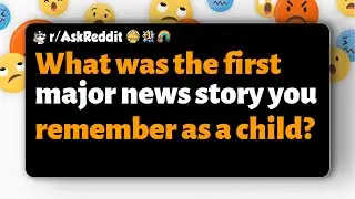 r/AskReddit | What was the first major news story you remember as a child?
