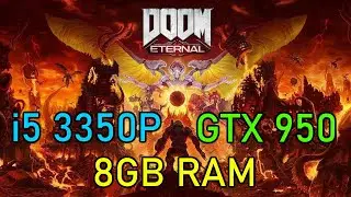 [ i5 3350P &bull; GTX 950 &bull; 8GB RAM ] Doom Eternal test