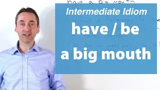 have/be a big mouth: Intermediate Idiom: この熟語はどういう意味ですか？