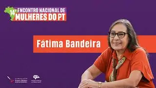 Desafios das Mulheres na Organização Partidária | Fátima Bandeira