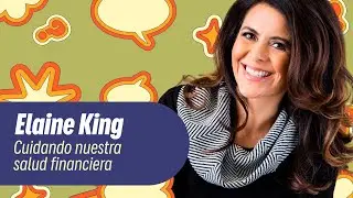 Elaine King: El secreto para ahorrar y cuidar nuestras finanzas
