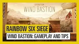 Tom Clancy&rsquo;s Rainbow Six Siege &ndash; Wind Bastion: игровой процесс и советы