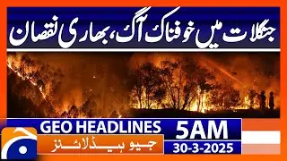 Terrible forest fire, heavy damage | Geo News Headlines 5 AM (29th March 2025)