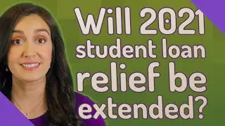 Will 2021 student loan relief be extended?