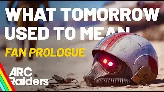 What Tomorrow Used to Mean | ARC Raiders Lore (Fan Prologue)