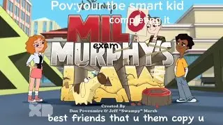Pov:Your the smart kid.  The Milo Murphy Meme