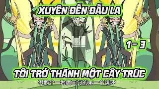 [Tập 1 - 3] - Xuyên Đến Đấu La, Tôi Trở Thành Một Cây Trúc | Lugia Media