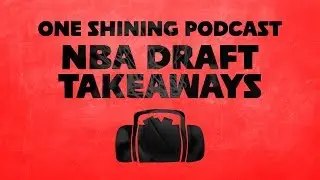 NBA Draft Takeaways With 'One Shining Podcast' | The Ringer
