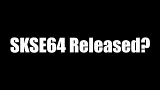 SKSE64 Released? - Skyrim Script Extender SE