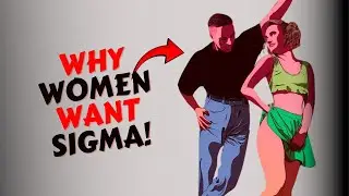 Why Women Always Want a Sigma Male's Attention!