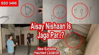 SSD 3406 | Aisay Nishaan Is Jaga Par..? New Extreme Haunted Location |