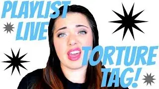 Playlist Live TORTURE Tag!