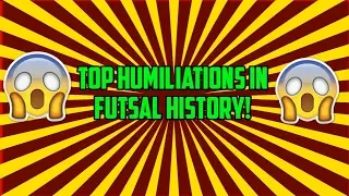 Top humiliations in futsal history