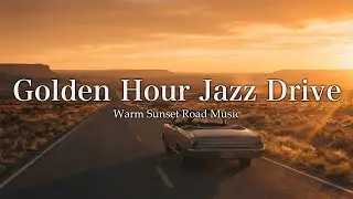 Golden Hour Jazz Drive – Warm Sunset Road Music | EP58