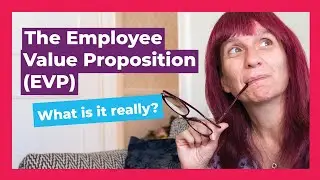 The Employee Value Proposition (EVP): What is it, really? &ndash; Let's Talk Talent HR Explainer Series