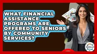 What Financial Assistance Programs Are Offered To Seniors By Community Services?