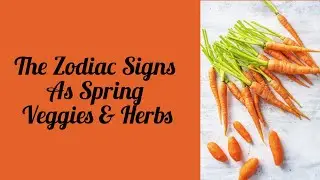 The Zodiac Signs As Spring Veggies & Herbs| #zodiacsign #astrology #spring     #astroloa #shorts