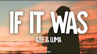 AZ&Euml;E & Luma - If It Was (In My Head) (Lyrics)