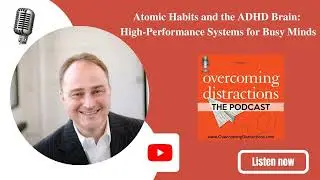 Atomic Habits and the ADHD Brain: High-Performance Systems for Busy Minds