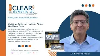 Ep. 5 Dr. Raymond Fabius: Building a Culture of Health to Flatten Healthcare Costs