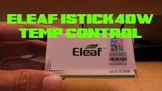 Eleaf iStick 40 Watt - TEMP CONTROL - REVIEW