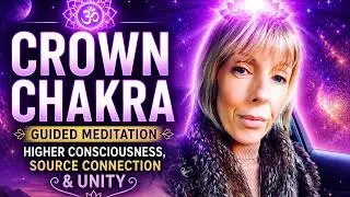 Crown Chakra Guided Meditation - Higher Consciousness, Source Connection & Unity