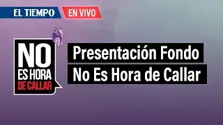 Presentación Fondo No Es Hora de Callar, Ley 2358 de 2024 | El Tiempo