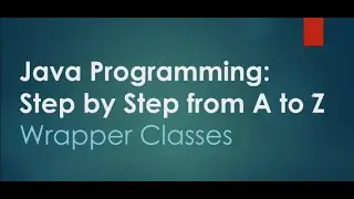 8# Number and boolean wrapper classes and methods | | Java Programming: Step by Step from A to Z