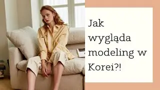 JAK WYGLĄDA MODELING W KOREI? 📸🇰🇷