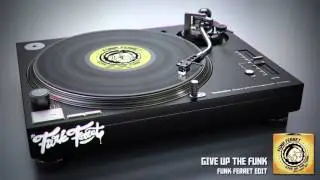 Give Up The Funk - Funk Ferret Edit