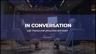 In Conversation with Thomas Kaplan & John Hathaway