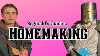 Reginald's Guide to Homemaking!