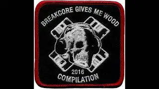 VA &ndash; Breakcore Gives Me Wood(2016)
