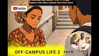 NEGATIVE SIDE EFFECT OF OFF-CAMPUS LIFE PART B...