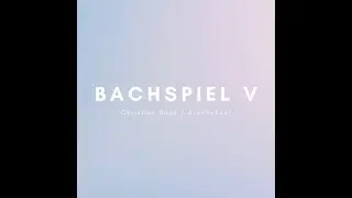 AronSchoer - Bachspiel V (M.: Johann Sebastian Bach - BWV 848) | (A year) in my life