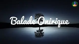 Balade Onirique - Musique Zen - Relaxation - Vid&eacute;o Full HD