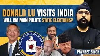 Donald Lu Visits India | Will CIA Manipulate State Elections?
