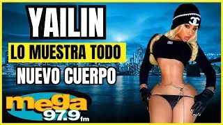 YAILIN MUESTRA TODO CON SU NUEVO CUERPO