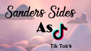 SANDER SIDES AS TIKTOK’s (not Gacha life)