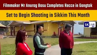 Filmmaker Mr Anurag Basu Completes Recce in Gangtok, Set to Begin Shooting in Sikkim This Month