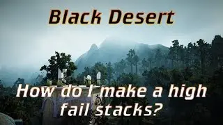 BDO - How do I make a high fail stacks?