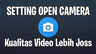 Cara Setting Aplikasi Open Kamera Agar Hasilnya Maksimal | Aplikasi Kamera Vlog