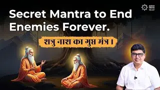 The Secret Mantra to End Your Enemies Forever | Ashish Mehta