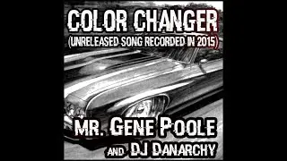 Color Changer (unreleased, recorded in 2015) - Mr. Gene Poole & DJ Danarchy