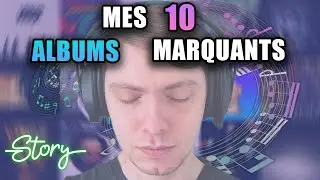 10 albums qui m'ont marqué à vie - STORY #2