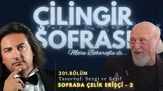 Çilingir Sofrası 201 / Sofrada Çelik Erişçi (2) - Tasavvuf: Sezgi ve Keşif