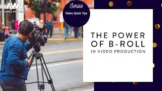 The Power of B-Roll in Video Production