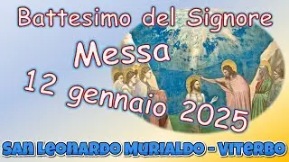 Messa 12 gennaio 2025 festa del battesimo del Signore