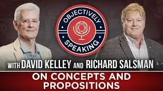 What are Concepts and Propositions? with David Kelley and Richard Salsman
